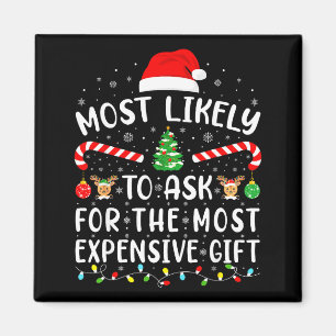 Most Likely To Ask For The Most Expensive Gift Xma Magnet