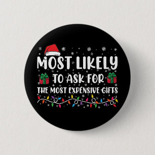 Most Likely To Ask For The Most Expensive Gifts 6 Cm Round Badge