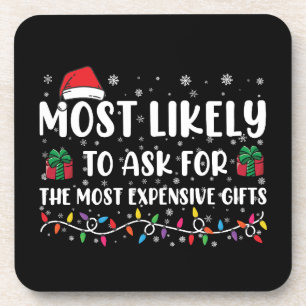 Most Likely To Ask For The Most Expensive Gifts Coaster