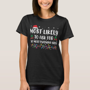 Most Likely To Ask For The Most Expensive Gifts T-Shirt