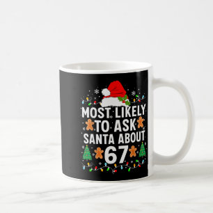 Most Likely To Ask Santa About 67 Funny Christmas  Coffee Mug