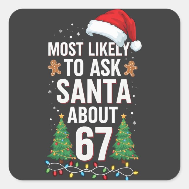 Most Likely To Ask Santa About 67 Six Seven Xmas  Square Sticker (Front)