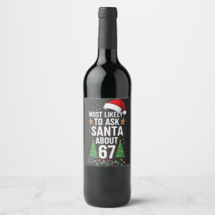 Most Likely To Ask Santa About 67 Six Seven Xmas  Wine Label