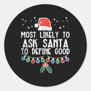 Most Likely To Ask Santa Define Good Fun Christmas Classic Round Sticker