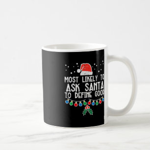 Most Likely To Ask Santa Define Good Fun Christmas Coffee Mug