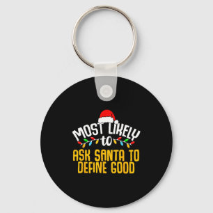 Most Likely To Ask Santa Define Good Funny Family  Key Ring
