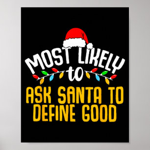 Most Likely To Ask Santa Define Good Funny Family  Poster