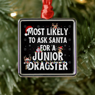 Most Likely To Ask Santa For A Junior Dragster Metal Tree Decoration