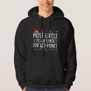 Most Likely To Ask Santa For Bet Money Christmas P Hoodie