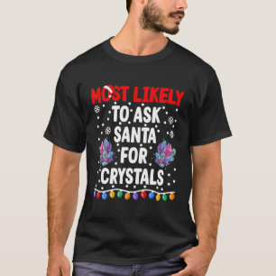 Most Likely To Ask Santa For Crystals I Matching C T-Shirt