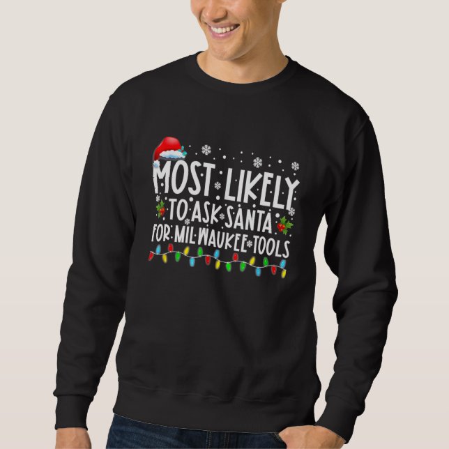 Most Likely To Ask Santa For Milwaukee Tools Chris Sweatshirt (Front)