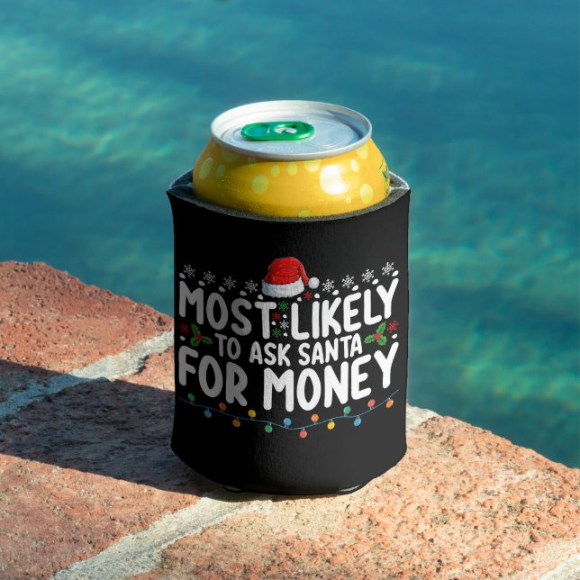 Most Likely To Ask Santa For Money Christmas Can Cooler (In Situ Pool)