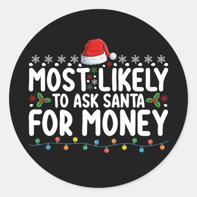 Most Likely To Ask Santa For Money Christmas Classic Round Sticker (Front)