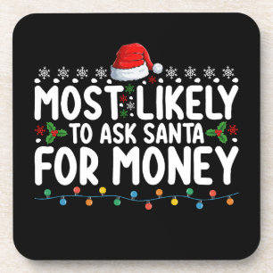 Most Likely To Ask Santa For Money Christmas Coaster