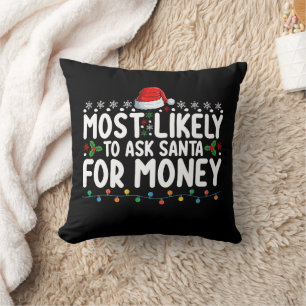 Most Likely To Ask Santa For Money Christmas Cushion