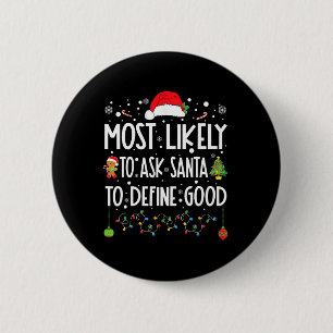 Most Likely To Ask Santa To Define Good Christmas 6 Cm Round Badge