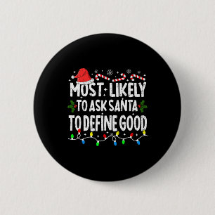 Most Likely To Ask Santa To Define Good Christmas  6 Cm Round Badge