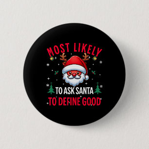Most Likely To Ask Santa To Define Good Christmas  6 Cm Round Badge