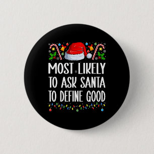 Most Likely To Ask Santa To Define Good Christmas 6 Cm Round Badge