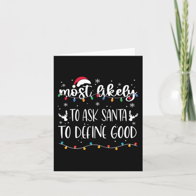 Most Likely To Ask Santa To Define Good Christmas  Card (Front)