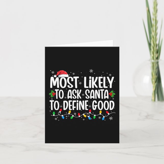 Most Likely To Ask Santa To Define Good Christmas  Card (Front)