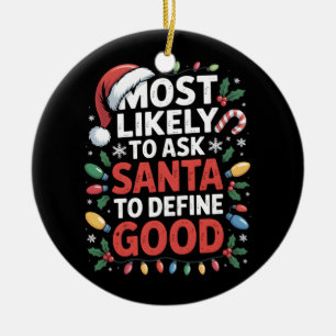 Most Likely To Ask Santa To Define Good Christmas Ceramic Tree Decoration