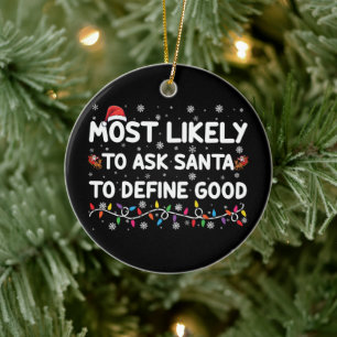 Most Likely To Ask Santa To Define Good Christmas  Ceramic Tree Decoration