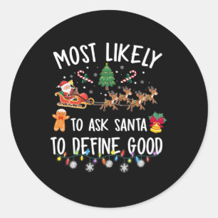 Most Likely To Ask Santa To Define Good Christmas Classic Round Sticker