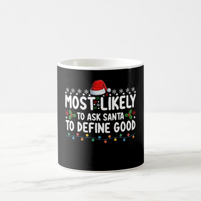 Most Likely To Ask Santa To Define Good Christmas Coffee Mug (Center)
