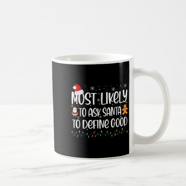 Most Likely To Ask Santa To Define Good Christmas  Coffee Mug (Right)