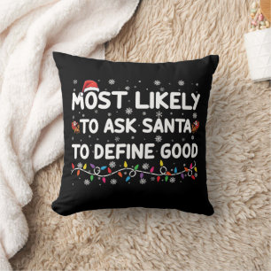 Most Likely To Ask Santa To Define Good Christmas  Cushion