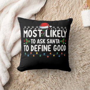 Most Likely To Ask Santa To Define Good Christmas Cushion