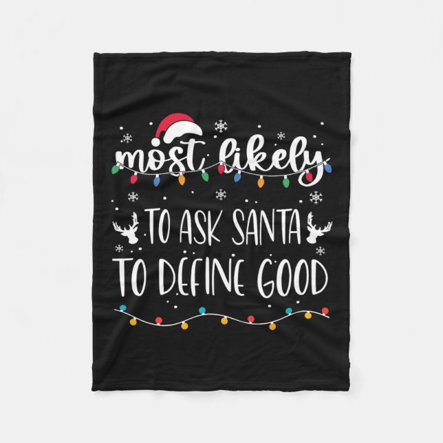 Most Likely To Ask Santa To Define Good Christmas  Fleece Blanket (Front)