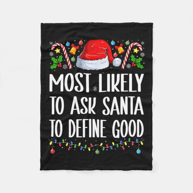 Most Likely To Ask Santa To Define Good Christmas  Fleece Blanket (Front)