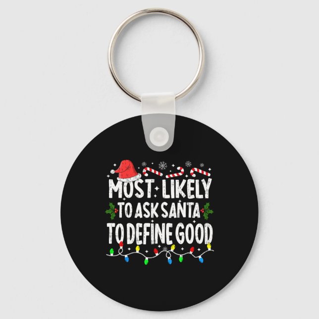 Most Likely To Ask Santa To Define Good Christmas  Key Ring (Front)