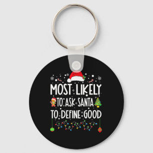 Most Likely To Ask Santa To Define Good Christmas  Key Ring