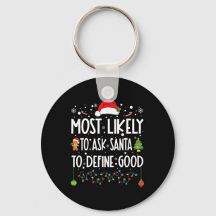 Most Likely To Ask Santa To Define Good Christmas  Key Ring