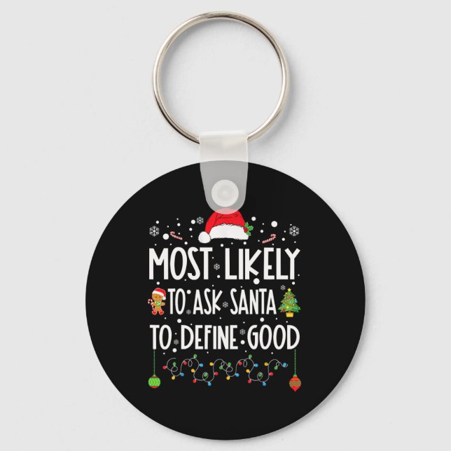 Most Likely To Ask Santa To Define Good Christmas  Key Ring (Front)