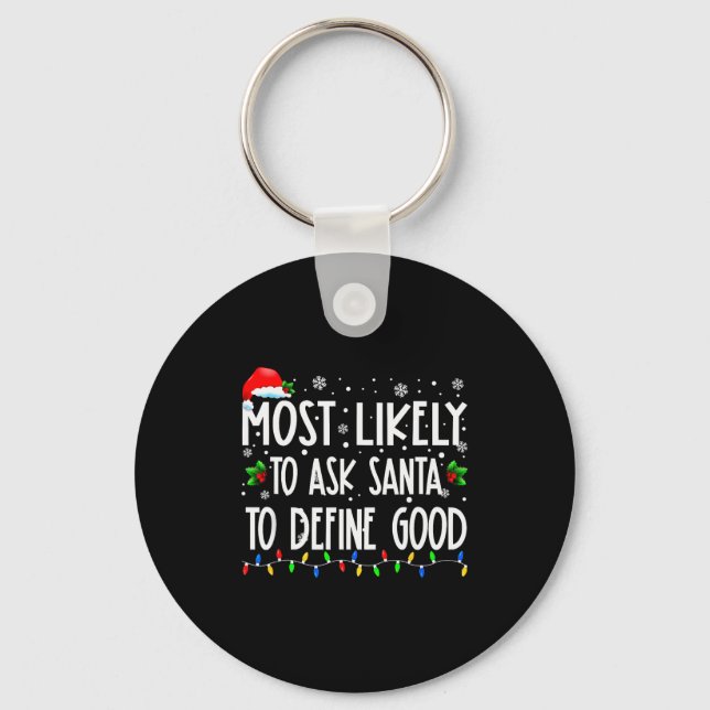 Most Likely To Ask Santa To Define Good Christmas  Key Ring (Front)