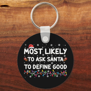 Most Likely To Ask Santa To Define Good Christmas  Key Ring