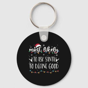 Most Likely To Ask Santa To Define Good Christmas  Key Ring