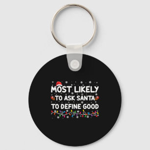 Most Likely To Ask Santa To Define Good Christmas Key Ring