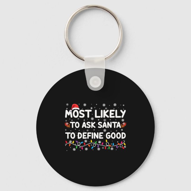 Most Likely To Ask Santa To Define Good Christmas  Key Ring (Front)