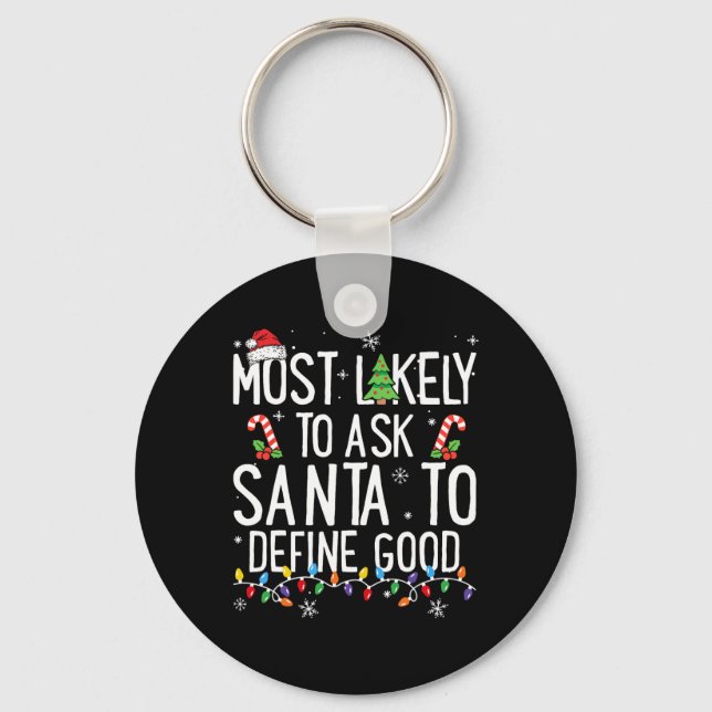 Most Likely To Ask Santa To Define Good Christmas  Key Ring (Front)
