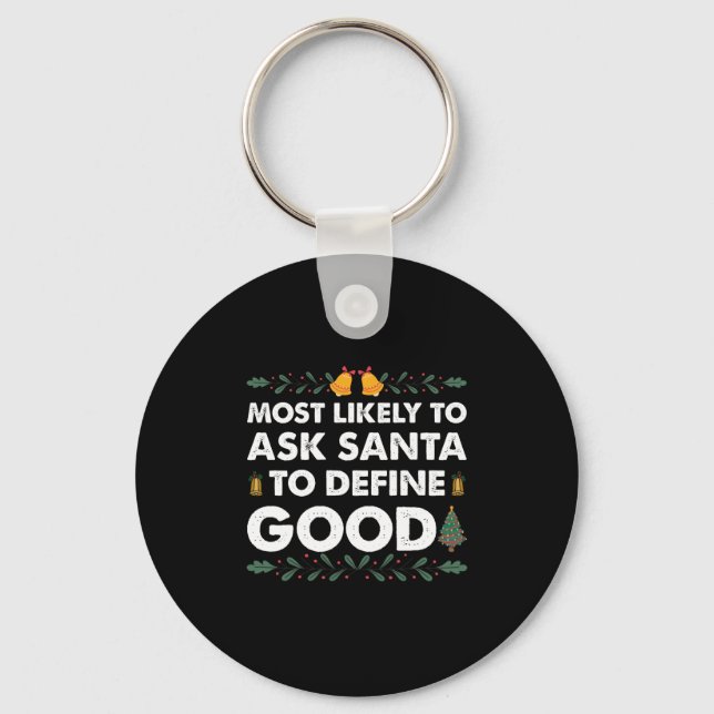 Most Likely To Ask Santa To Define Good Christmas Key Ring (Front)
