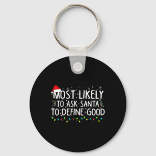 Most Likely To Ask Santa To Define Good Christmas  Key Ring