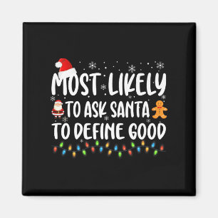 Most Likely To Ask Santa To Define Good Christmas  Magnet
