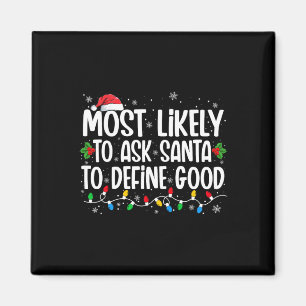 Most Likely To Ask Santa To Define Good Christmas  Magnet