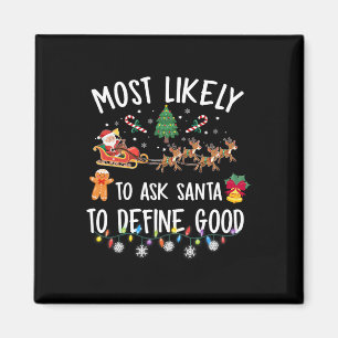 Most Likely To Ask Santa To Define Good Christmas  Magnet