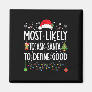 Most Likely To Ask Santa To Define Good Christmas  Magnet